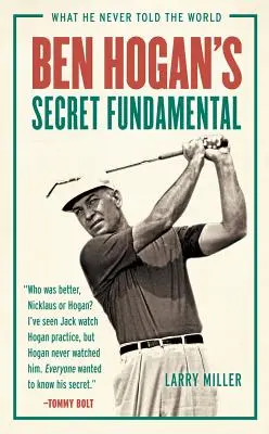 Sekretne podstawy Bena Hogana: czego nigdy nie powiedział światu - Ben Hogan's Secret Fundamental: What He Never Told the World