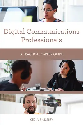 Specjaliści ds. komunikacji cyfrowej: Praktyczny przewodnik po karierze - Digital Communications Professionals: A Practical Career Guide