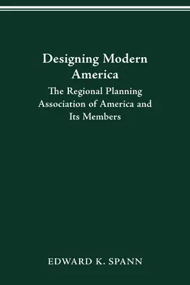 Projektowanie nowoczesnej Ameryki: Amerykańskie Stowarzyszenie Planowania Regionalnego i jego członkowie - Designing Modern America: The Regional Planning Association of America and Its Members