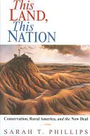 Ta ziemia, ten naród: Ochrona przyrody, wiejska Ameryka i Nowy Ład - This Land, This Nation: Conservation, Rural America, and the New Deal