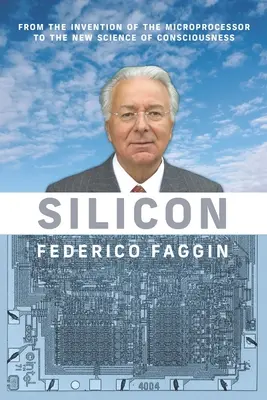 Krzem: Od wynalezienia mikroprocesora do nowej nauki o świadomości - Silicon: From the Invention of the Microprocessor to the New Science of Consciousness