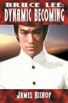 Bruce Lee: Dynamiczne stawanie się - Bruce Lee: Dynamic Becoming