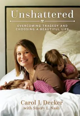 Unshattered: Przezwyciężanie tragedii i wybór pięknego życia - Unshattered: Overcoming Tragedy and Choosing a Beautiful Life