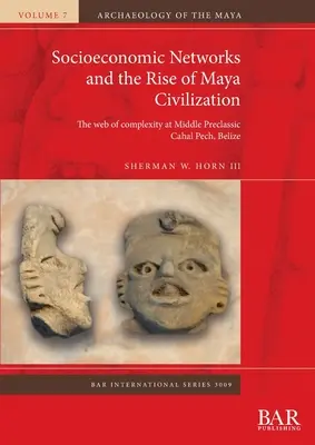 Sieci społeczno-ekonomiczne i rozwój cywilizacji Majów: Sieć złożoności w środkowym preklasycznym Cahal Pech, Belize - Socioeconomic Networks and the Rise of Maya Civilization: The web of complexity at Middle Preclassic Cahal Pech, Belize