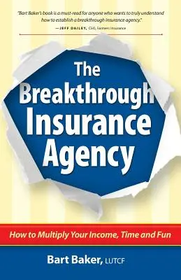 Przełomowa agencja ubezpieczeniowa: Jak pomnożyć swoje dochody, czas i zabawę - The Breakthrough Insurance Agency: How to Multiply Your Income, Time and Fun