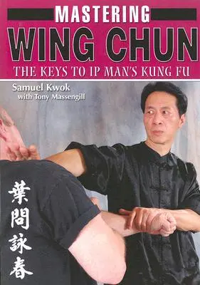 Mastering Wing Chun: Klucze do kung fu człowieka IP - Mastering Wing Chun: The Keys to IP Man's Kung Fu