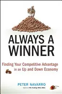 Zawsze zwycięzca: Znalezienie przewagi konkurencyjnej w gospodarce, która ma tendencje wzrostowe i spadkowe - Always a Winner: Finding Your Competitive Advantage in an Up and Down Economy