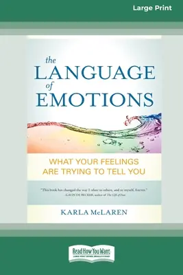 Język emocji: Co twoje uczucia próbują ci powiedzieć (16pt Large Print Edition) - The Language of Emotions: What Your Feelings Are Trying to Tell You (16pt Large Print Edition)