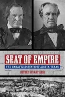 Siedziba imperium: Osaczone narodziny Austin w Teksasie - Seat of Empire: The Embattled Birth of Austin, Texas