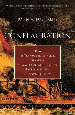 Konflikt: Jak transcendentaliści zapoczątkowali amerykańską walkę o sprawiedliwość rasową, płciową i społeczną - Conflagration: How the Transcendentalists Sparked the American Struggle for Racial, Gender, and Social Justice