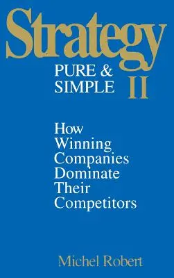 Strategia czysta i prosta II: Jak zwycięskie firmy dominują nad konkurencją - Strategy Pure & Simple II: How Winning Companies Dominate Their Competitors