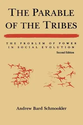 Przypowieść o plemionach: Problem władzy w ewolucji społecznej, wydanie drugie (poprawione) - The Parable of the Tribes: The Problem of Power in Social Evolution, Second Edition (Revised)