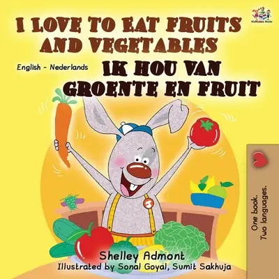 I Love to Eat Fruits and Vegetables Ik hou van groente en fruit: Dwujęzyczna książka angielsko-holenderska - I Love to Eat Fruits and Vegetables Ik hou van groente en fruit: English Dutch Bilingual Book