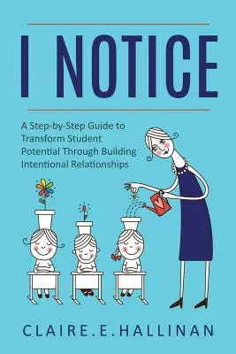 I Notice: Przewodnik krok po kroku, jak przekształcić potencjał uczniów poprzez budowanie intencjonalnych relacji - I Notice: A Step-by-Step Guide to Transform Student Potential Through Building Intentional Relationships