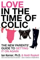 Miłość w czasach kolki: Przewodnik dla świeżo upieczonych rodziców, jak odzyskać równowagę - Love in the Time of Colic: The New Parents' Guide to Getting It on Again