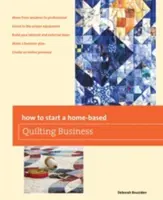 Jak rozpocząć domowy biznes pikowania - How to Start a Home-Based Quilting Business