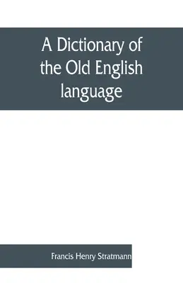 Słownik języka staroangielskiego, opracowany na podstawie pism z XII. XIII. XIV. i XV. Centuries - A dictionary of the Old English language, compiled from writings of the XII. XIII. XIV. and XV. Centuries