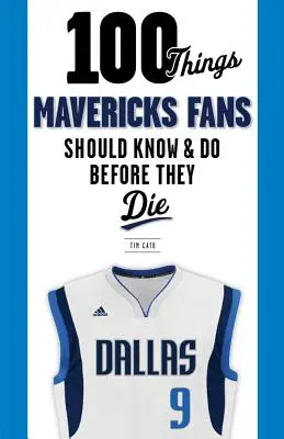 100 rzeczy, które fani Mavericks powinni wiedzieć i zrobić przed śmiercią - 100 Things Mavericks Fans Should Know & Do Before They Die