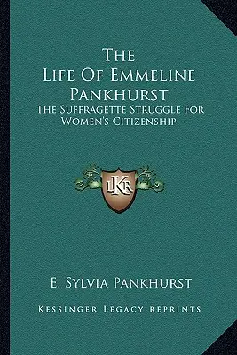 Życie Emmeline Pankhurst: Walka sufrażystek o obywatelstwo kobiet - The Life of Emmeline Pankhurst: The Suffragette Struggle for Women's Citizenship