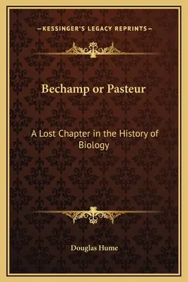Bechamp czy Pasteur: Zaginiony rozdział w historii biologii - Bechamp or Pasteur: A Lost Chapter in the History of Biology