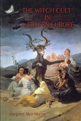 Kult czarownic w Europie Zachodniej: oryginalny tekst z przypisami, bibliografią i pięcioma dodatkami. - The Witch Cult in Western Europe: the original text, with Notes, Bibliography and five Appendices.