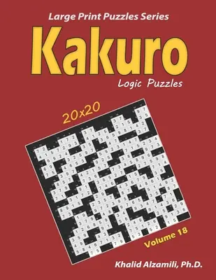 Kakuro Logic Puzzles: 100 Large Print (20x20): Zachowaj młody mózg - Kakuro Logic Puzzles: 100 Large Print (20x20): Keep Your Brain Young