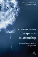 Trauma i relacja terapeutyczna: Podejścia do procesu i praktyki - Trauma and the Therapeutic Relationship: Approaches to Process and Practice