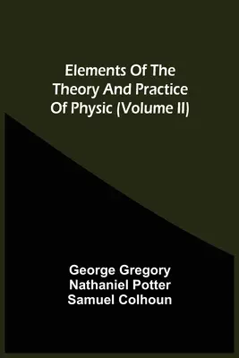 Elementy teorii i praktyki fizyki (tom Ii) - Elements Of The Theory And Practice Of Physic (Volume Ii)