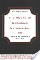 Korzenie ukraińskiego nacjonalizmu: Galicja jako ukraiński Piemont - The Roots of Ukrainian Nationalism: Galicia as Ukraine's Piedmont