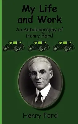 Moje życie i praca - autobiografia Henry'ego Forda - My Life and Work-An Autobiography of Henry Ford