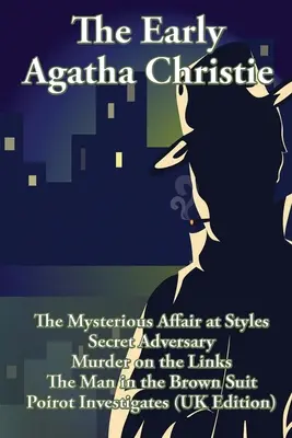 Wczesna Agatha Christie: The Mysterious Affair at Styles, Secret Adversary, Murder on the Links, The Man in the Brown Suit, and Ten Short Stori - The Early Agatha Christie: The Mysterious Affair at Styles, Secret Adversary, Murder on the Links, The Man in the Brown Suit, and Ten Short Stori