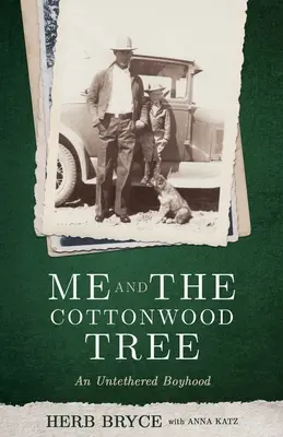 Ja i drzewo Cottonwood: Chłopięctwo na uwięzi - Me and the Cottonwood Tree: An Untethered Boyhood