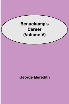 Kariera Beauchampa (tom V) - Beauchamp's Career (Volume V)