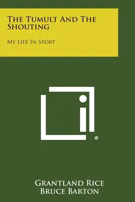 Wrzawa i krzyk: Moje życie w sporcie - The Tumult and the Shouting: My Life in Sport