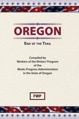 Oregon: Koniec szlaku (Federal Writers' Project (Fwp)) - Oregon: End of The Trail (Federal Writers' Project (Fwp))