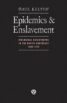 Epidemie i zniewolenie: Biologiczna katastrofa na rdzennym południowym wschodzie, 14 - Epidemics and Enslavement: Biological Catastrophe in the Native Southeast, 14