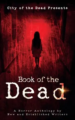 Book Of The Dead: Antologia horrorów autorstwa nowych i uznanych pisarzy - Book Of The Dead: A Horror Anthology by New and Established Writers