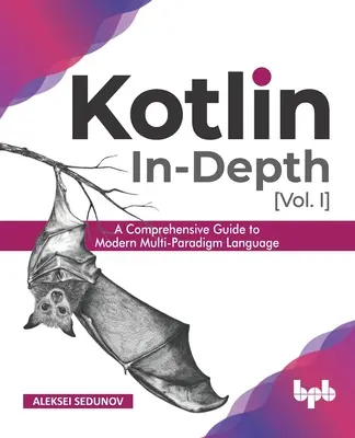 Kotlin In-Depth [Vol-I]: A Comprehensive Guide to Modern Multi-Paradigm Language (Edycja angielska) - Kotlin In-Depth [Vol-I]: A Comprehensive Guide to Modern Multi-Paradigm Language (English Edition)