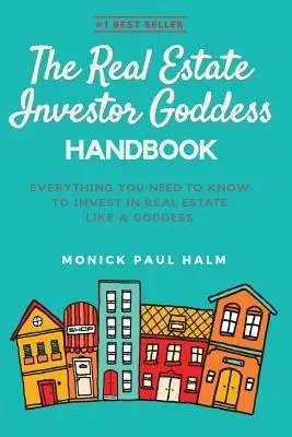 Podręcznik bogini inwestowania w nieruchomości: Wszystko, co musisz wiedzieć, aby inwestować w nieruchomości jak bogini - The Real Estate Investor Goddess Handbook: Everything You Need To Know To Invest In Real Estate Like A Goddess