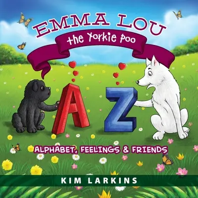 Emma Lou Yorkie Poo: Alfabet, uczucia i przyjaciele - Emma Lou the Yorkie Poo: Alphabet, Feelings and Friends