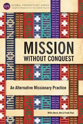 Misja bez podboju: Alternatywna praktyka misyjna - Mission Without Conquest: An Alternative Missionary Practice