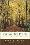 Taking Our Places: Buddyjska ścieżka do prawdziwego dorastania - Taking Our Places: The Buddhist Path to Truly Growing Up