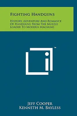 Walka z bronią ręczną: Historia, przygoda i romantyzm broni ręcznej - od pistoletu samopowtarzalnego po współczesne magnumy - Fighting Handguns: History, Adventure And Romance Of Handguns From The Muzzle Loader To Modern Magnums