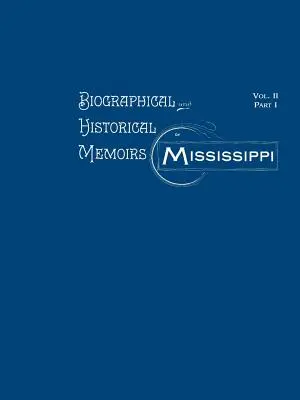 Biograficzne i historyczne wspomnienia Missisipi: Tom II, część I - Biographical and Historical Memoirs of Mississippi: Volume II, Part I