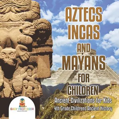 Aztekowie, Inkowie i Majowie dla dzieci - Starożytne cywilizacje dla dzieci - Historia starożytna dla dzieci 4 klasy - Aztecs, Incas, and Mayans for Children - Ancient Civilizations for Kids - 4th Grade Children's Ancient History