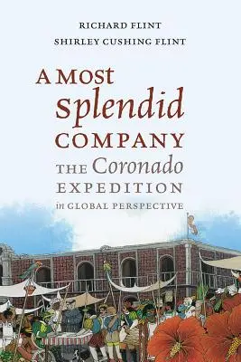 A Most Splendid Company: Wyprawa Coronado w globalnej perspektywie - A Most Splendid Company: The Coronado Expedition in Global Perspective