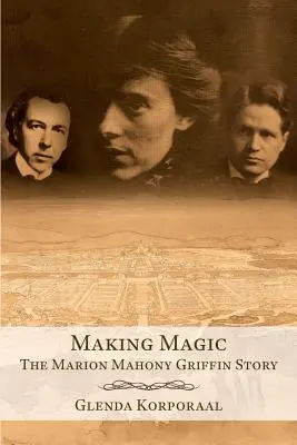 Tworzenie magii: historia Marion Mahony Griffin - Making Magic: The Marion Mahony Griffin Story