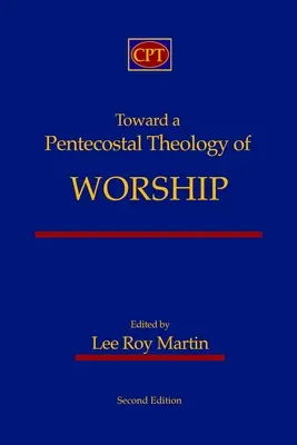 W kierunku zielonoświątkowej teologii uwielbienia: Wydanie drugie - Toward a Pentecostal Theology of Worship: Second Edition