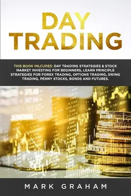 Day Trading: Książka zawiera: Day Trading Strategies & Stock Market Investing for Beginners, Learn Principle Strategies for Fore - Day Trading: This Book Includes: Day Trading Strategies & Stock Market Investing for Beginners, Learn Principle Strategies for Fore