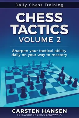 Taktyka szachowa - tom 2: Codziennie doskonal swoje umiejętności taktyczne na drodze do mistrzostwa - Chess Tactics - Volume 2: Sharpen your tactical ability daily on your way to mastery